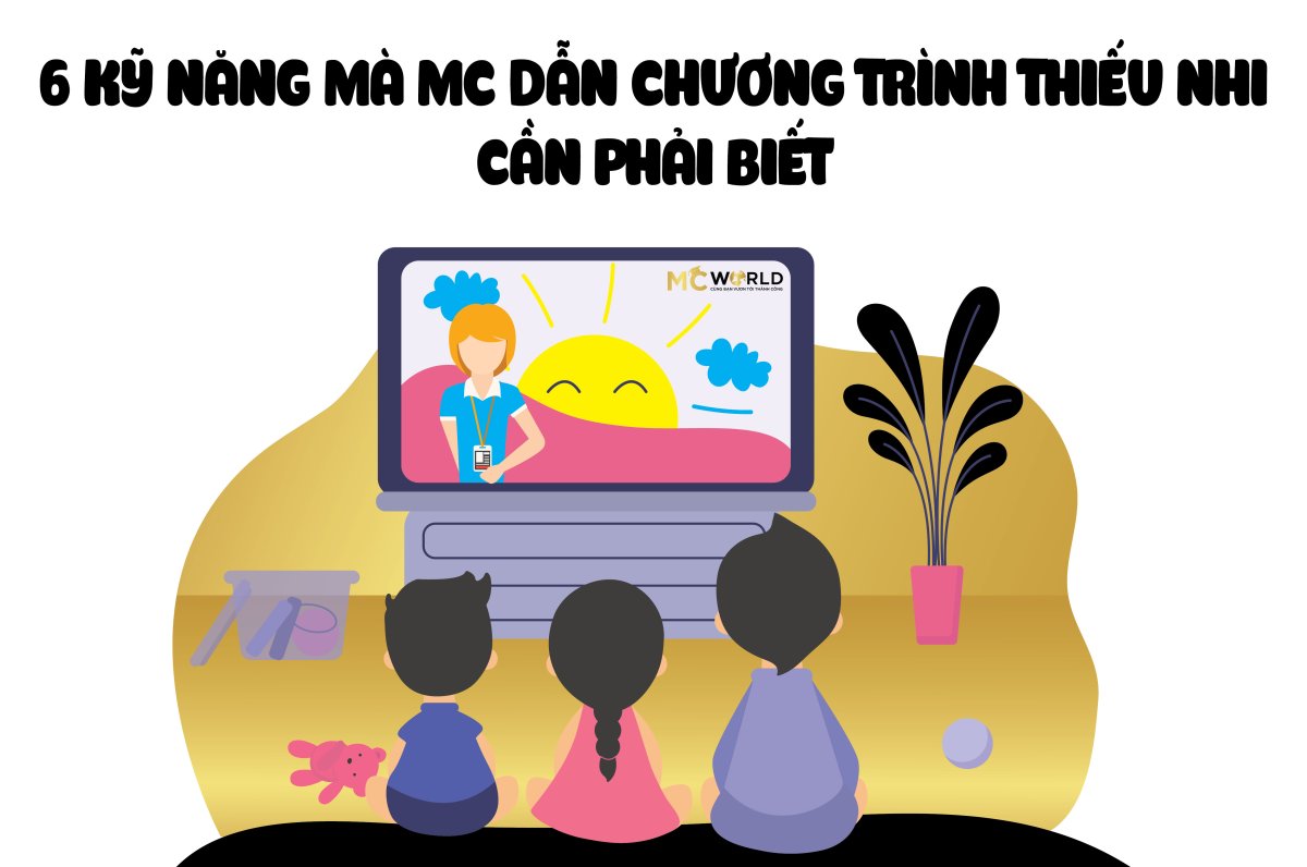 6 Kỹ Năng Cần Biết Nếu Muốn Trở Thành Một MC Dẫn Chương Trình Thiếu Nhi 2023